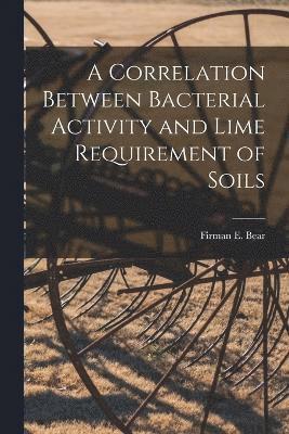 Firman E. (Firman Edward) Bear - Correlation Between Bacterial Activity and Lime Requirement of Soils, Häftad