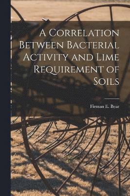 A Correlation Between Bacterial Activity and Lime Requirement of Soils 1