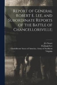 bokomslag Report of General Robert E. Lee, and Subordinate Reports of the Battle of Chancellorsville;