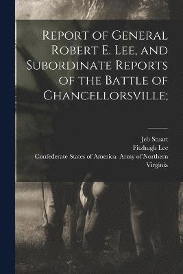 Stuart Jeb 1833-1864, Fitzhugh Lee, Jeb, 1833-1864, Stuart - Report of General Robert E. Lee, and Subordinate Reports of the Battle of Chancellorsville;, Häftad