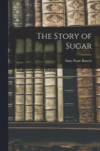 bokomslag The Story of Sugar