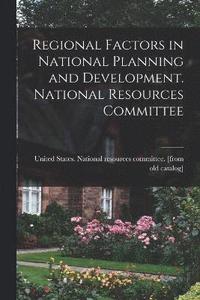 bokomslag Regional Factors in National Planning and Development. National Resources Committee