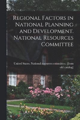 United States National Resources Com - Regional Factors in National Planning and Development. National Resources Committee, Häftad