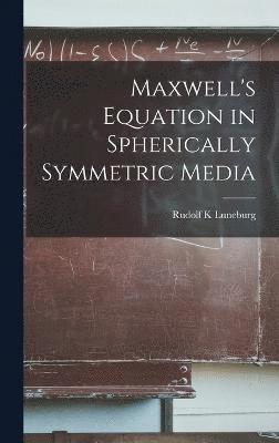 Rudolf K Luneburg, Rudolf K. Luneburg - Maxwell's Equation in Spherically Symmetric Media, Inbunden