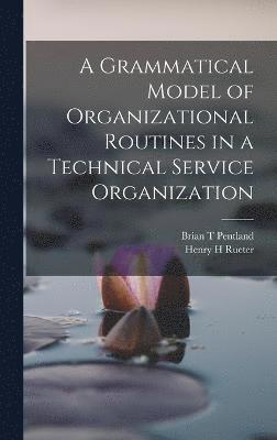 Brian T Pentland, Henry H Rueter, Brian T. Pentland, Henry H. Rueter - Grammatical Model of Organizational Routines in a Technical Service Organization, Inbunden