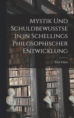 Paul Tillich - Mystik und Schuldbewusstsein in Schellings philosophischer Entwicklung, Inbunden