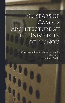 bokomslag 100 Years of Campus Architecture at the University of Illinois