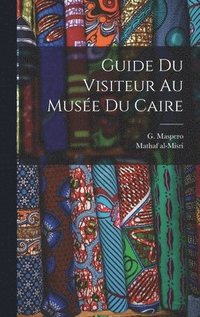 bokomslag Guide du visiteur au Muse du Caire