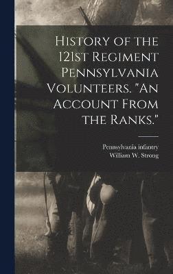 1 Pennsylvania Infantry 121st Regt, 1. Pennsylvania Infantry 121st Regt, 1... Pennsylvania infantry. 121st regt., .. Pennsylvania Infantry 121st Regt, William W. B.  or Strong - History of the 121st Regiment Pennsylvania Volunteers. "An Account From the Ranks.", Inbunden