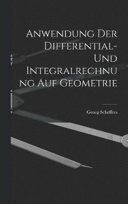 Anwendung der Differential- und Integralrechnung auf Geometrie