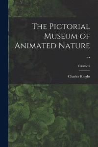 bokomslag The Pictorial Museum of Animated Nature ..; Volume 2