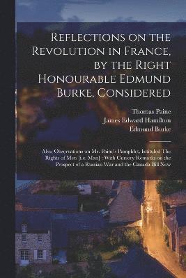 bokomslag Reflections on the Revolution in France, by the Right Honourable Edmund Burke, Considered