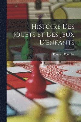 bokomslag Histoire Des Jouets Et Des Jeux D'enfants