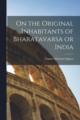 On the Original Inhabitants of Bharatavarsa or India 1