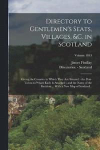 bokomslag Directory to Gentlemen's Seats, Villages, &c. in Scotland