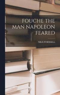 bokomslag Fouche the Man Napoleon Feared