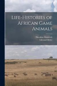 bokomslag Life-histories of African Game Animals