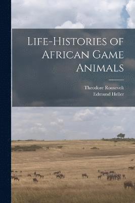 Life-histories of African Game Animals 1
