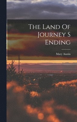 Mary Austin - Land Of Journey S Ending, Inbunden