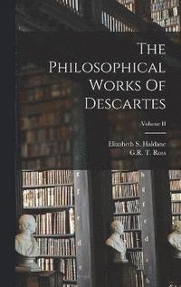 bokomslag The Philosophical Works Of Descartes; Volume II