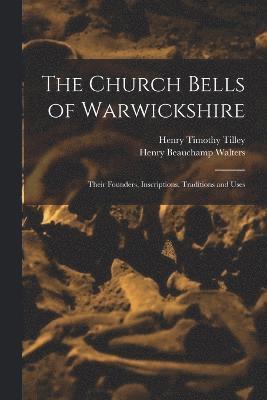 bokomslag The Church Bells of Warwickshire; Their Founders, Inscriptions, Traditions and Uses