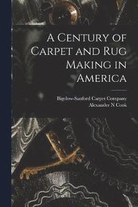 bokomslag A Century of Carpet and rug Making in America