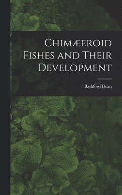 bokomslag Chimæeroid Fishes and Their Development