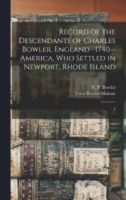 Record of the Descendants of Charles Bowler, England--1740--America, who Settled in Newport, Rhode Island 1