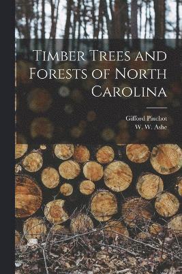 Gifford Pinchot, W W 1872-1932 Ashe, W. W. 1872-1932 Ashe, W W. 1872-1932 Ashe, W. W. Ashe - Timber Trees and Forests of North Carolina, Häftad