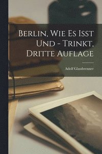 bokomslag Berlin, wie es it und - trinkt, Dritte Auflage