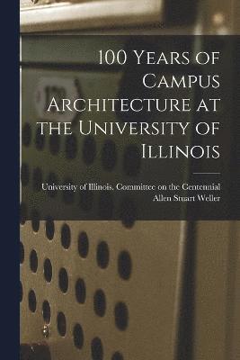 Allen Stuart Weller, University of Illinois (Urbana-Champa - 100 Years of Campus Architecture at the University of Illinois, Häftad