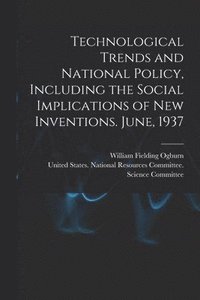 bokomslag Technological Trends and National Policy, Including the Social Implications of new Inventions. June, 1937