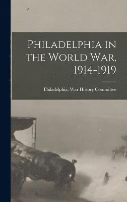 Philadelphia in the World war, 1914-1919 1