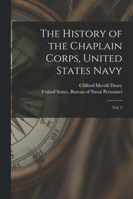 bokomslag The History of the Chaplain Corps, United States Navy