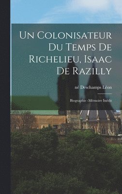 Un colonisateur du temps de Richelieu, Isaac de Razilly 1