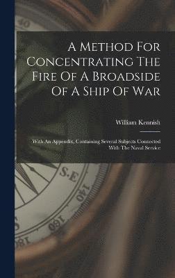 A Method For Concentrating The Fire Of A Broadside Of A Ship Of War 1