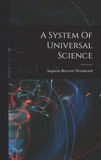 bokomslag A System Of Universal Science