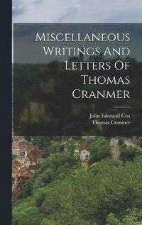 bokomslag Miscellaneous Writings And Letters Of Thomas Cranmer