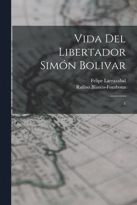 Vida del libertador Simn Bolivar 1