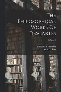 bokomslag The Philosophical Works Of Descartes; Volume II