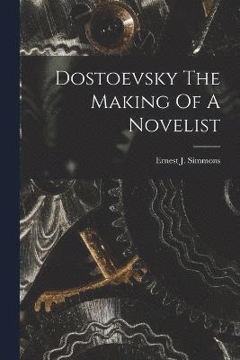 Dostoevsky The Making Of A Novelist 1