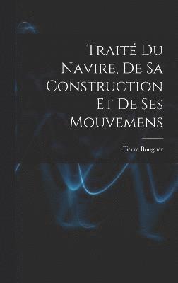 bokomslag Trait Du Navire, De Sa Construction Et De Ses Mouvemens