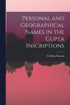 Personal and Geographical Names in the Gupta Inscriptions 1