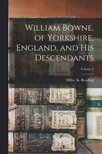 bokomslag William Bowne, of Yorkshire, England, and his Descendants; Volume 2