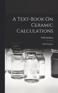 bokomslag A Text-book On Ceramic Calculations