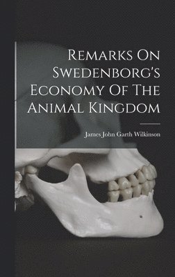 Remarks On Swedenborg's Economy Of The Animal Kingdom, Inbunden