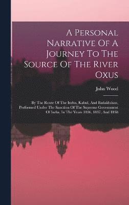John Wood - Personal Narrative Of A Journey To The Source Of The River Oxus, Inbunden
