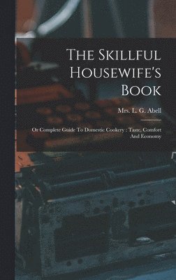 The Skillful Housewife's Book 1