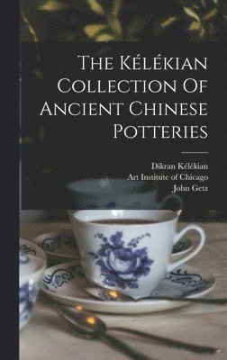 Dikran Kélékian, John Getz - Kélékian Collection Of Ancient Chinese Potteries, Inbunden