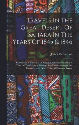 James Richardson - Travels In The Great Desert Of Sahara In The Years Of 1845 & 1846, Inbunden